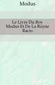 Le Livre Du Roy Modus Et De La Royne Racio, Modus 
