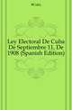 Ley Electoral De Cuba De Septiembre 11, De 1908 (Spanish Edition), #Cuba 
