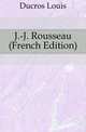 J.-J. Rousseau (French Edition), Ducros Louis 