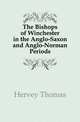 The Bishops of Winchester in the Anglo-Saxon and Anglo-Norman Periods, Hervey Thomas 