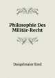 Philosophie Des Militaer-Recht (German Edition), Dangelmaier Emil 