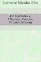 De Institutione Oratoria, Volume 5 (Latin Edition), Lemaire Nicolas Eloi 