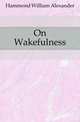 On Wakefulness, Hammond William Alexander 