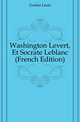 Washington Levert, Et Socrate Leblanc (French Edition), Gozlan Leon 