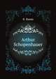 Arthur Schopenhauer. Besonders Abgedr. Aus D. Preuss. Jahrbuecher (German Edition), Haym Rudolf 