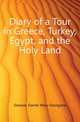 Diary of a Tour in Greece, Turkey, Egypt, and the Holy Land, Dawson-Damer Mary Georgiana 