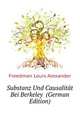 Substanz Und Causalitaet Bei Berkeley ... (German Edition), Freedman Louis Alexander 