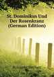 St. Dominikus Und Der Rosenkranz (German Edition), Holzapfel Heribert 