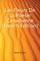 Les Fleurs De La Poesie Canadienne (French Edition), Nantel Antonin 
