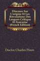 Discours Sur L'origine Et Les Revolutions Des Langues Celtique Et Francoise (French Edition), Duclos Charles Pinot- 