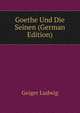 Goethe Und Die Seinen (German Edition), Geiger Ludwig 