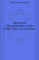 Historical Characteristics of the Celtic Race, an Address, Geddes William Duguid 
