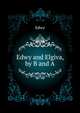 Edwy and Elgiva, by B........ and A........, Edwy 