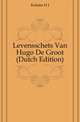 Levensschets Van Hugo De Groot (Dutch Edition), H.J. Kolstee 