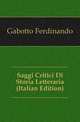 Saggi Critici Di Storia Letteraria (Italian Edition), Gabotto Ferdinando 