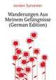 Wanderungen Aus Meinem Gefaengnisse ... (German Edition), Jordan Sylvester 