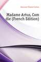 Madame Artus, Comedie (French Edition), Dancourt Florent Carton 