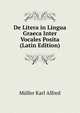 De Litera in Lingua Graeca Inter Vocales Posita... (Latin Edition), Mueller Karl Alfred 
