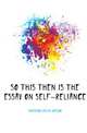 So This Then Is the Essay On Self-Reliance, Emerson, Ralph Waldo, 1803-1882 