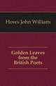 Golden Leaves from the British Poets, Hows John William 