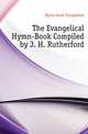 The Evangelical Hymn-Book Compiled by J. H. Rutherford, Hymn-book Evangelical 
