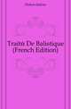 Traite De Balistique (French Edition), Didion Isidore 