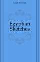 Egyptian Sketches, Lynch Jeremiah 