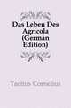 Das Leben Des Agricola (German Edition), Tacitus Cornelius 