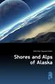 Shores and Alps of Alaska, Seton-Karr Heywood Walter 
