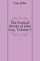 The Poetical Works of John Gay, Volume 1, Gay John 