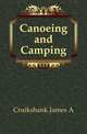 Canoeing and Camping, Cruikshank James A. 