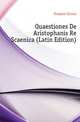 Quaestiones De Aristophanis Re Scaenica (Latin Edition), Droysen Ernest 