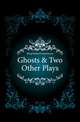 Ghosts & Two Other Plays, Sharp Robert Farquharson 