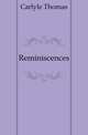 Reminiscences, Carlyle, Thomas, 1795-1881 