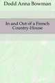 In and Out of a French Country-House, Dodd Anna Bowman 