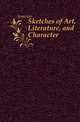 Sketches of Art, Literature, and Character, Jameson Mrs. 