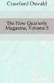 The New Quarterly Magazine, Volume 5, Crawfurd Oswald 
