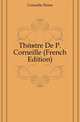 Theatre De P. Corneille (French Edition), Corneille Pierre 