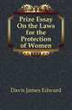 Prize Essay On the Laws for the Protection of Women, Davis James Edward 