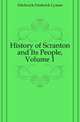 History of Scranton and Its People, Volume 1, Hitchcock Frederick Lyman 