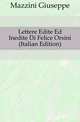 Lettere Edite Ed Inedite Di Felice Orsini (Italian Edition), Mazzini Giuseppe 