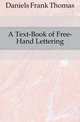 A Text-Book of Free-Hand Lettering, Daniels Frank Thomas 