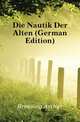 Die Nautik Der Alten (German Edition), Breusing Arthur 