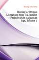 History of Roman Literature from Its Earliest Period to the Augustan Age, Volume 1, Dunlop John Colin 