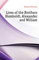 Lives of the Brothers Humboldt, Alexander and William, Klencke Hermann 