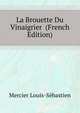 La Brouette Du Vinaigrier ... (French Edition), Mercier Louis-Sebastien 