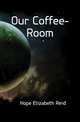 Our Coffee-Room, Hope Elizabeth Reid 
