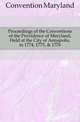 Proceedings of the Conventions of the Providence of Maryland, Held at the City of Annapolis, in 1774, 1775, & 1776, Convention Maryland 