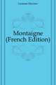 Montaigne (French Edition), Lanusse Maxime 