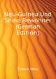 Neu-Guinea Und Seine Bewohner (German Edition), Finsch Otto 